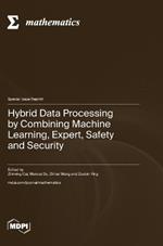 Hybrid Data Processing by Combining Machine Learning, Expert, Safety and Security