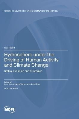Hydrosphere under the Driving of Human Activity and Climate Change: Status, Evolution and Strategies - cover