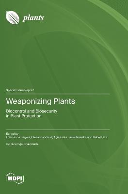 Weaponizing Plants: Biocontrol and Biosecurity in Plant Protection - cover