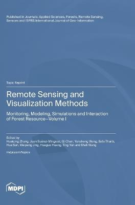 Remote Sensing and Visualization Methods: Monitoring, Modeling, Simulations and Interaction of Forest Resource Volume I - cover