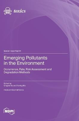 Emerging Pollutants in the Environment: Occurrence, Fate, Risk Assessment and Degradation Methods - cover