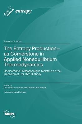 The Entropy Production-as Cornerstone in Applied Nonequilibrium Thermodynamics: Dedicated to Professor Signe Kjelstrup on the Occasion of Her 75th Birthday - cover
