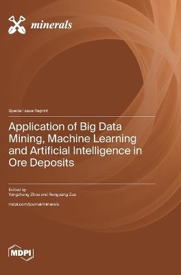 Application of Big Data Mining, Machine Learning and Artificial Intelligence in Ore Deposits - cover