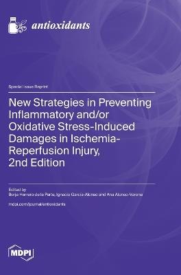 New Strategies in Preventing Inflammatory and/or Oxidative Stress-Induced Damages in Ischemia-Reperfusion Injury, 2nd Edition - cover
