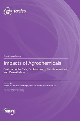Impacts of Agrochemicals: Environmental Fate, Ecotoxicology, Risk Assessment, and Remediation - cover