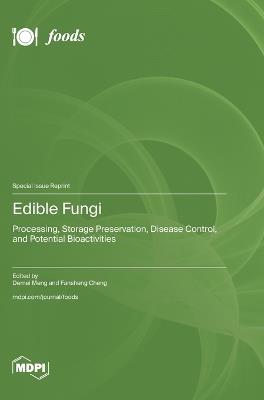 Edible Fungi: Processing, Storage Preservation, Disease Control, and Potential Bioactivities - cover