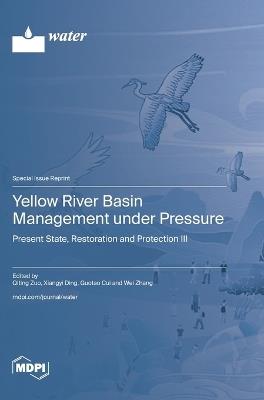 Yellow River Basin Management under Pressure: Present State, Restoration and Protection III - cover