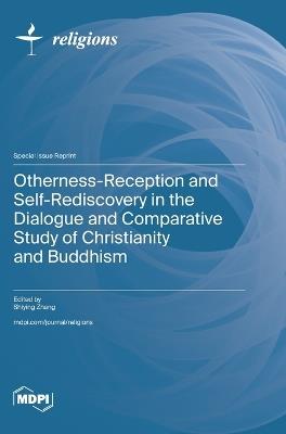 Otherness-Reception and Self-Rediscovery in the Dialogue and Comparative Study of Christianity and Buddhism - cover