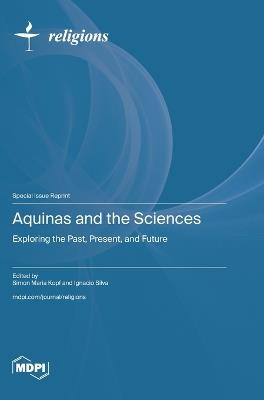 Aquinas and the Sciences: Exploring the Past, Present, and Future - cover