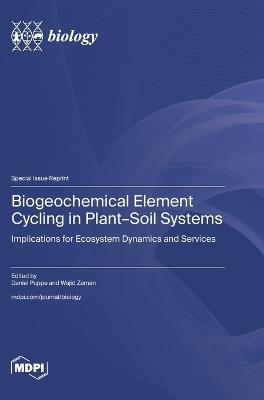 Biogeochemical Element Cycling in Plant-Soil Systems: Implications for Ecosystem Dynamics and Services - cover