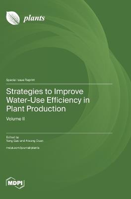 Strategies to Improve Water-Use Efficiency in Plant Production: Volume II - cover