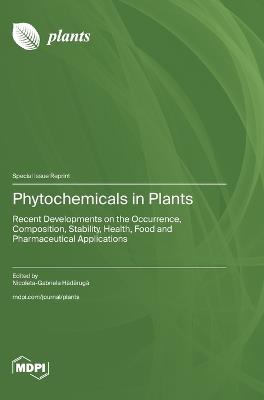 Phytochemicals in Plants: Recent Developments on the Occurrence, Composition, Stability, Health, Food and Pharmaceutical Applications - cover