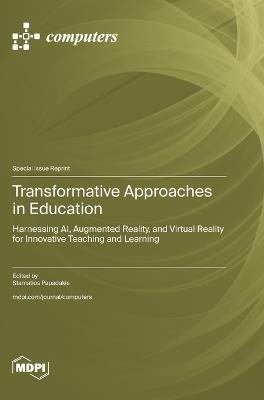 Transformative Approaches in Education: Harnessing AI, Augmented Reality, and Virtual Reality for Innovative Teaching and Learning - cover