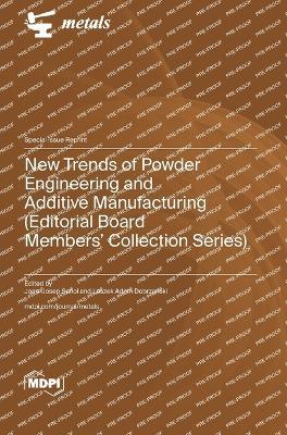 New Trends of Powder Engineering and Additive Manufacturing (Editorial Board Members' Collection Series) - cover