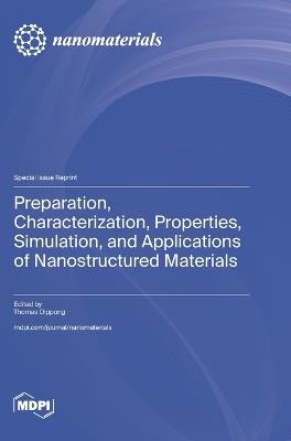 Preparation, Characterization, Properties, Simulation, and Applications of Nanostructured Materials - cover