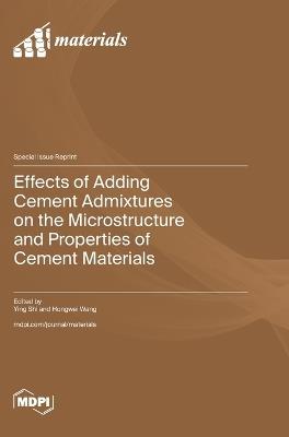Effects of Adding Cement Admixtures on the Microstructure and Properties of Cement Materials - cover