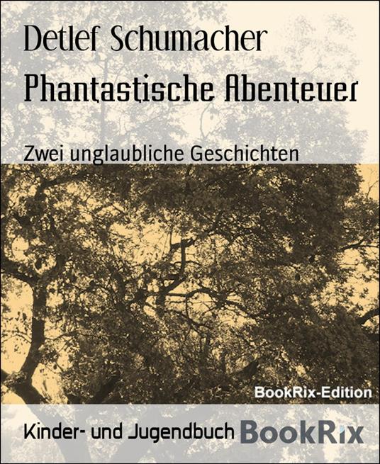 Phantastische Abenteuer - Detlef Schumacher - ebook