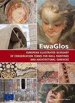 Ewaglos European Illustrated Glossary of Conservation Terms for Wall Paintings and Architectural Surfaces: English Definitions with Translations Into Bulgarian, Croatian, French, German, Hungarian, Italian, Polish, Romanian, Spanish and Turkish