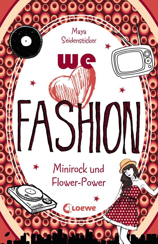 we love fashion (Band 1) - Minirock und Flower-Power - Maya Seidensticker - ebook