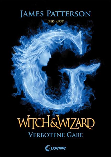 Witch & Wizard (Band 2) – Verbotene Gabe - James Patterson,Ned Rust,Loewe Jugendbücher,Ulrich Thiele - ebook