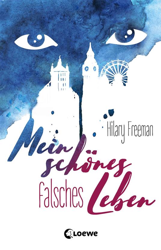 Mein schönes falsches Leben - Hilary Freeman,Loewe Jugendbücher,Ulrike Köbele - ebook