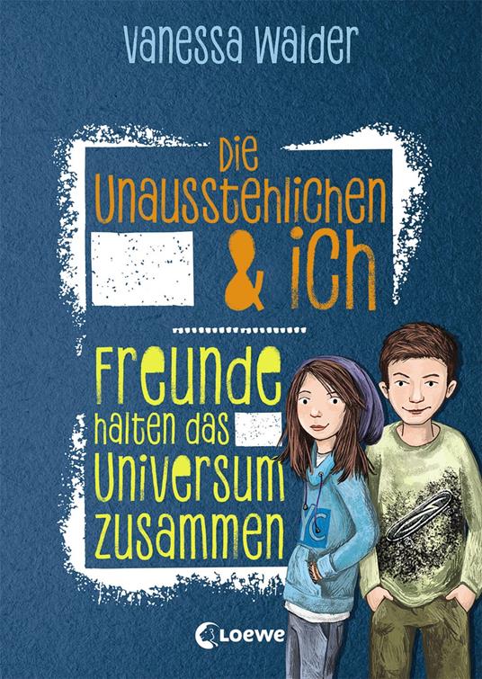 Die Unausstehlichen & ich (Band 2) - Freunde halten das Universum zusammen - Walder Vanessa,Barbara Korthues - ebook