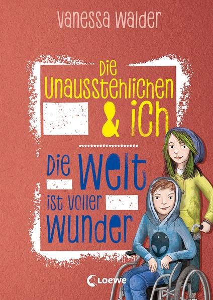 Die Unausstehlichen & ich (Band 3) - Die Welt ist voller Wunder - Walder Vanessa,Loewe Kinderbücher,Barbara Korthues - ebook