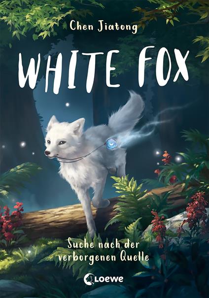 White Fox (Band 2) - Suche nach der verborgenen Quelle - Jiatong Chen,Loewe Kinderbücher,Viola Wang,Ulrike Köbele - ebook