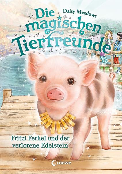 Die magischen Tierfreunde (Band 14) - Fritzi Ferkel und der verlorene Edelstein - Daisy Meadows,Loewe Kinderbücher,Sandra Margineanu - ebook