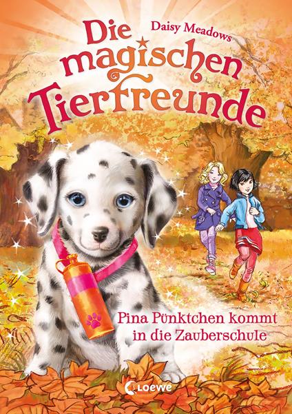 Die magischen Tierfreunde (Band 15) - Pina Pünktchen kommt in die Zauberschule - Daisy Meadows,Loewe Kinderbücher,Sandra Margineanu - ebook