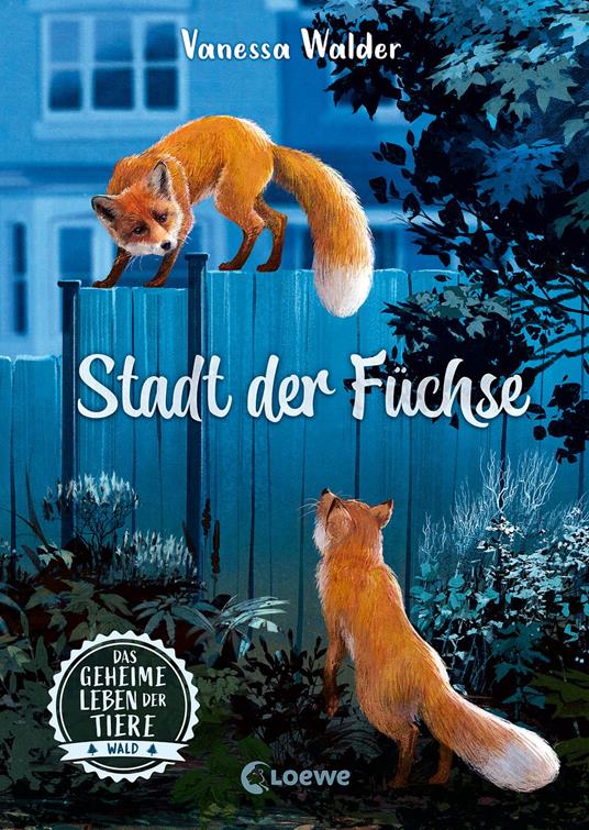 Das geheime Leben der Tiere (Wald) - Stadt der Füchse - Walder Vanessa,Loewe Kinderbücher - ebook