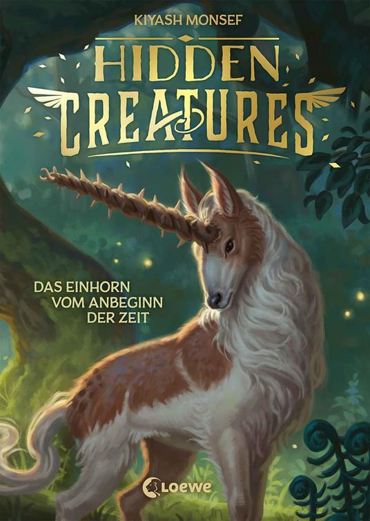 Hidden Creatures (Band 1) - Das Einhorn vom Anbeginn der Zeit - Kiyash Monsef,Sarah Heidelberger - ebook