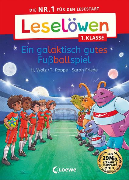 Leselöwen 1. Klasse - Ein galaktisch gutes Fußballspiel - Thomas Poppe,Heiko Wolz,Sarah Friede - ebook
