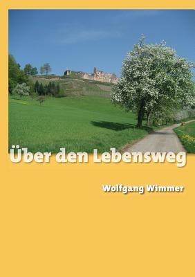 Über den Lebensweg - Wolfgang Wimmer - cover