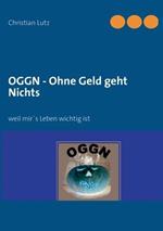 OGGN - Ohne Geld geht Nichts: weil mir's Leben wichtig ist