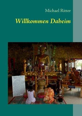 Willkommen Daheim: eine wahre Geschichte - Michael Ritter - cover
