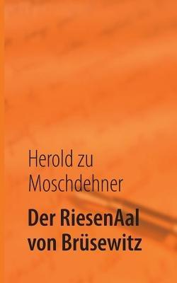 Der RiesenAal von Brüsewitz: Die Sichtung eines Mythos - Herold Zu Moschdehner - cover