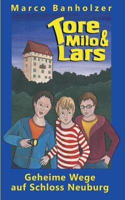 Tore, Milo & Lars - Geheime Wege auf Schloss Neuburg - Marco Banholzer - cover