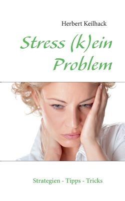 Stress (k)ein Problem: Strategien, Tipps und Tricks - Herbert Keilhack - cover