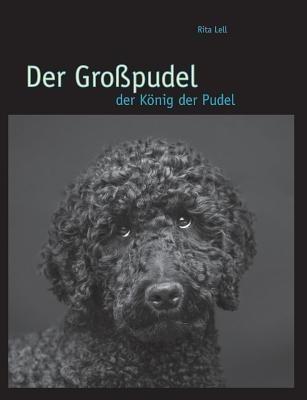Der Großpudel: der König der Pudel - Rita Lell - cover