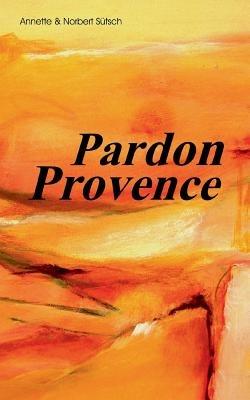 Pardon Provence - Norbert Sutsch - cover