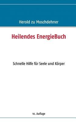Heilendes EnergieBuch: Schnelle Hilfe für Seele und Körper - Herold Zu Moschdehner - cover