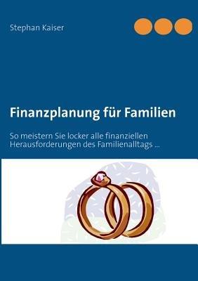 Finanzplanung für Familien: So meistern Sie locker alle finanziellen Herausforderungen des Familienalltags ... - cover