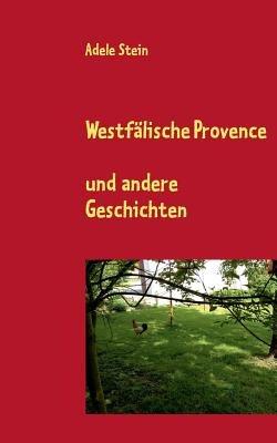 Westfälische Provence: und andere Geschichten - Adele Stein - cover
