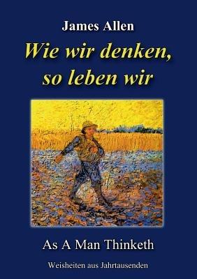 Wie wir denken, so leben wir: As A Man Thinketh - James Allen - cover
