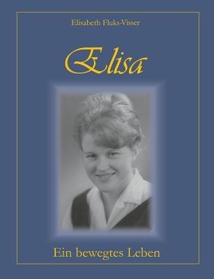 Elisa - ein bewegtes Leben - Elisabeth Fluks-Visser - cover