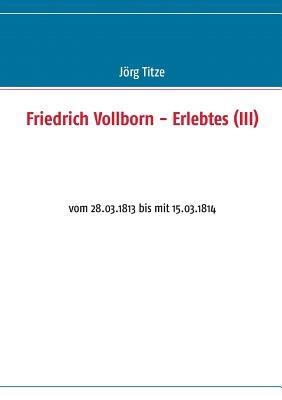 Friedrich Vollborn - Erlebtes (III): vom 28.03.1813 bis mit 15.03.1814 - cover