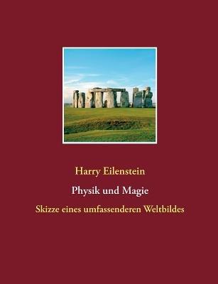 Physik und Magie: Skizze eines umfassenderen Weltbildes - Harry Eilenstein - cover