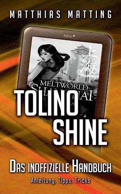 tolino shine - das inoffizielle Handbuch. Anleitung, Tipps, Tricks - Matthias Matting - cover