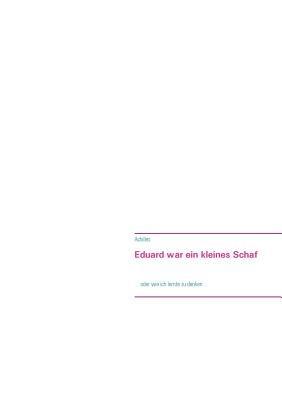 Eduard war ein kleines Schaf: ... oder wie ich lernte zu denken ... - Katja Wörmer,Frank Rose - cover